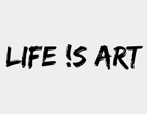 Life is art _ 2