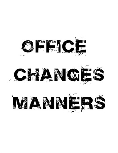 OFFICE CHANGES MANNERS